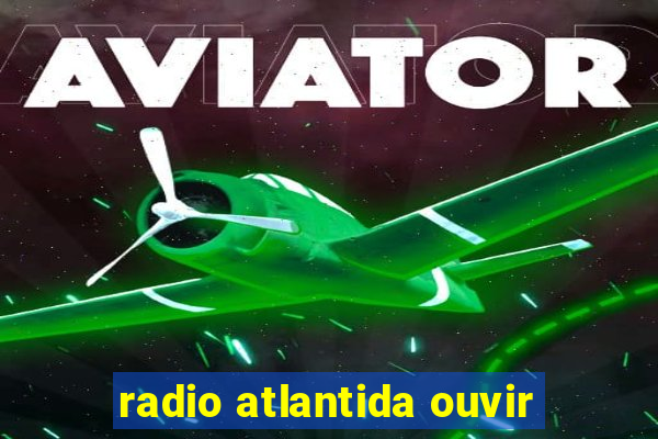 radio atlantida ouvir